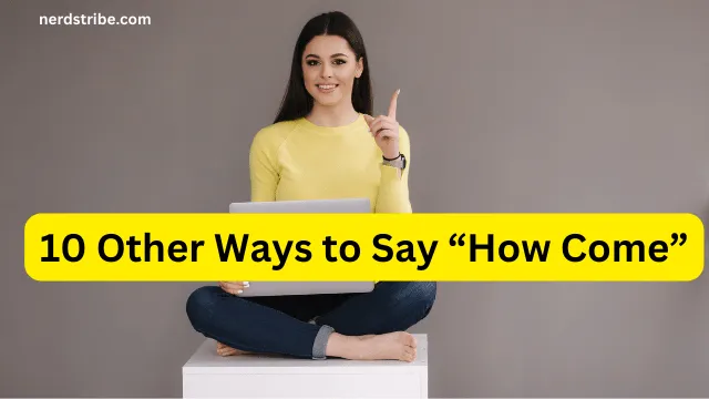 10 Other Ways to Say “How Come”