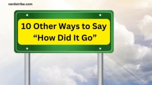 10 Other Ways to Say “How Did It Go”