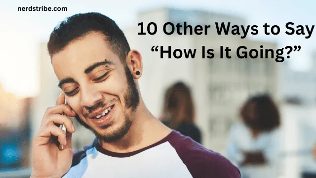 10 Other Ways to Say “How Is It Going_”