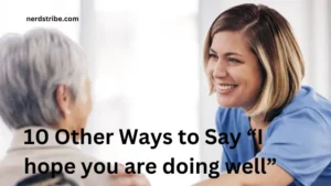 10 Other Ways to Say “I hope you are doing well”