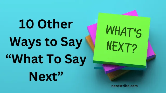 10 Other Ways to Say “What To Say Next”