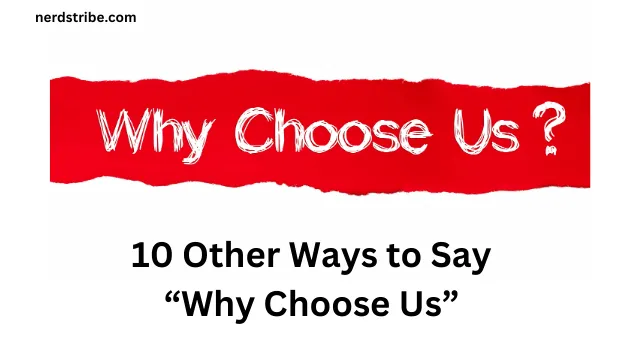 10 Other Ways to Say “Why Choose Us”