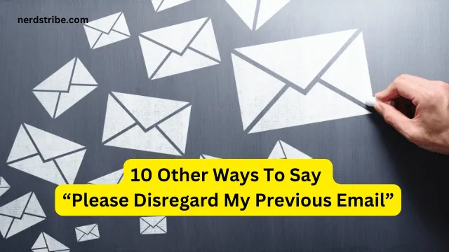 10 Other Ways To Say “Please Disregard My Previous Email”