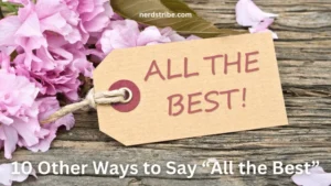 10 Other Ways to Say “All the Best”