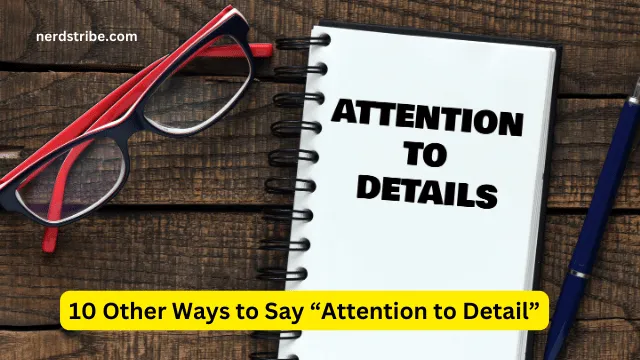 10 Other Ways to Say “Attention to Detail”