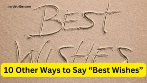 10 Other Ways to Say “Best Wishes”