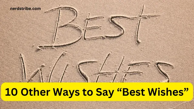 10 Other Ways to Say “Best Wishes”