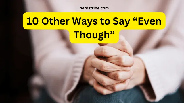 10 Other Ways to Say “Even Though”