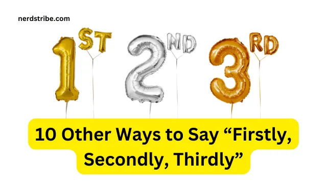 10 Other Ways to Say “Firstly, Secondly, Thirdly”