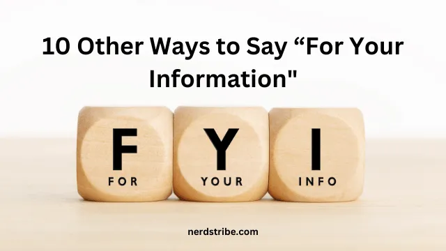 10 Other Ways to Say “For Your Information