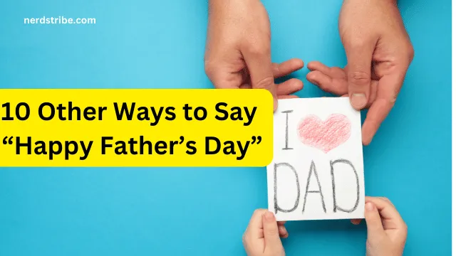 10 Other Ways to Say “Happy Father’s Day”