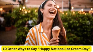 10 Other Ways to Say “Happy National Ice Cream Day”