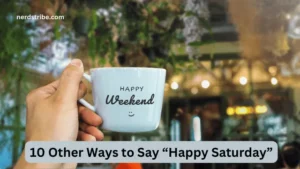 10 Other Ways to Say “Happy Saturday”