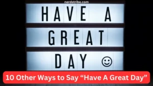 10 Other Ways to Say “Have A Great Day”