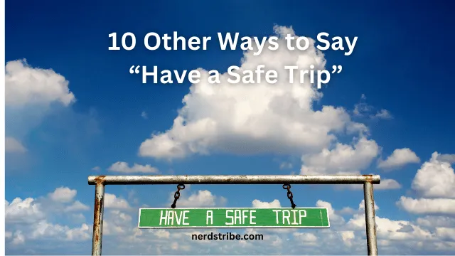 10 Other Ways to Say “Have a Safe Trip”