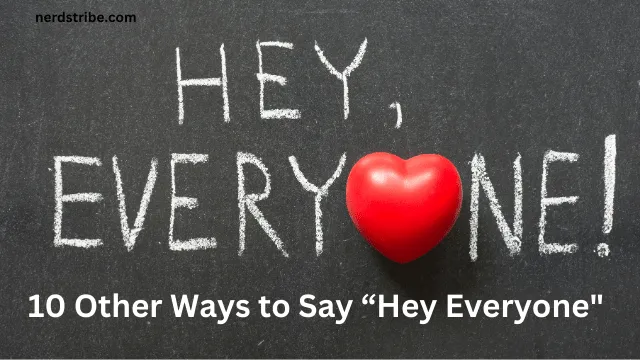 10 Other Ways to Say “Hey Everyone”