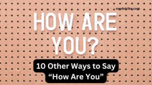 10 Other Ways to Say “How Are You”