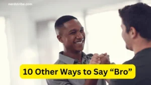 10 Other Ways to Say “Bro”