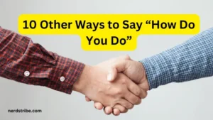 10 Other Ways to Say “How Do You Do”