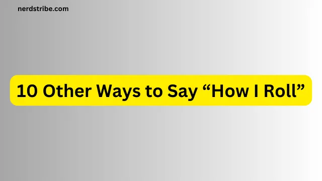 10 Other Ways to Say “How I Roll”