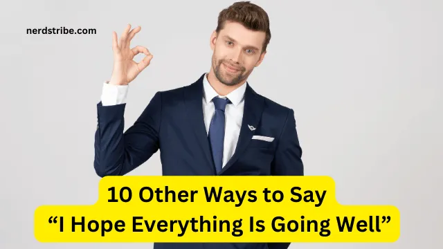 10 Other Ways to Say “I Hope Everything Is Going Well”