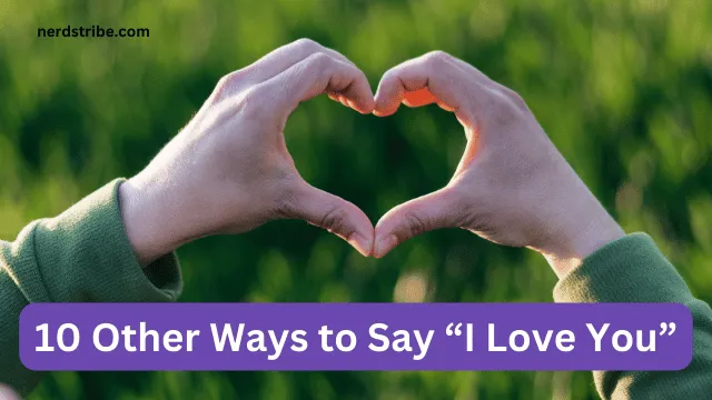 10 Other Ways to Say “I Love You”