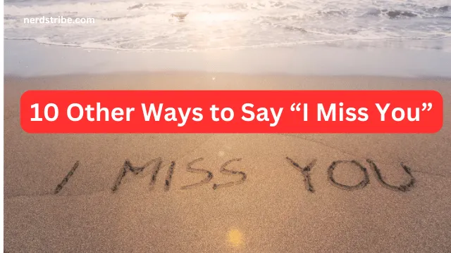 10 Other Ways to Say “I Miss You”