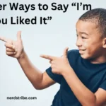 10 Other Ways to Say “I’m Glad You Liked It”