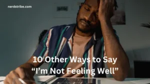 10 Other Ways to Say “I’m Not Feeling Well”