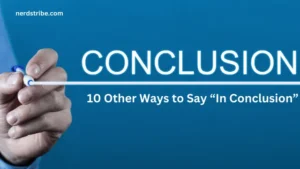 10 Other Ways to Say “In Conclusion”