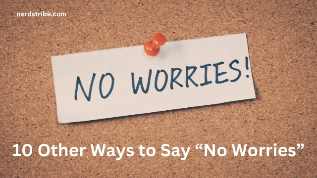 10 Other Ways to Say “No Worries”