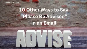 10 Other Ways to Say “Please Be Advised” in an Email