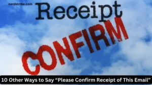 10 Other Ways to Say “Please Confirm Receipt of This Email”