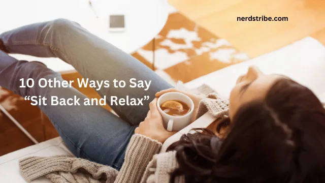 10 Other Ways to Say “Sit Back and Relax”