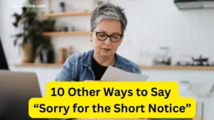 10 Other Ways to Say “Sorry for the Short Notice”