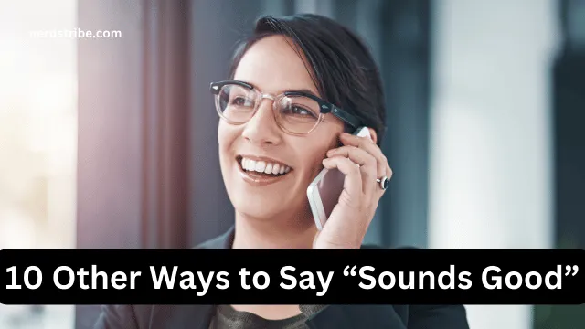 10 Other Ways to Say “Sounds Good”