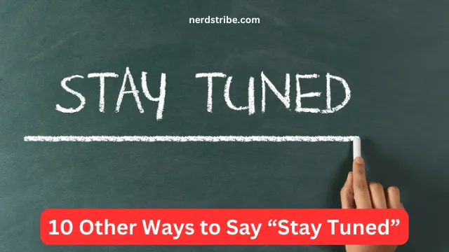 10 Other Ways to Say “Stay Tuned”