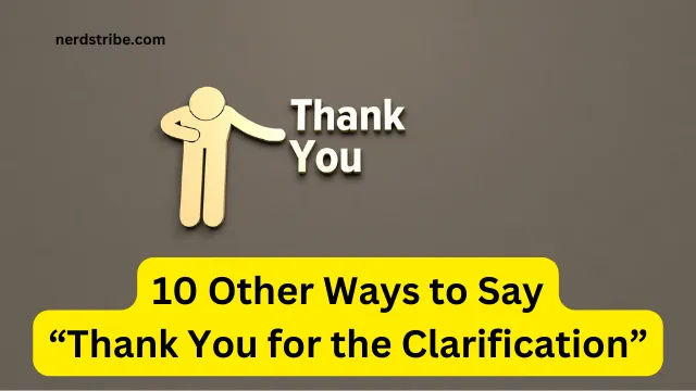 10 Other Ways to Say “Thank You for the Clarification”