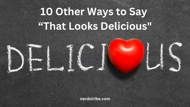 10 Other Ways to Say “That Looks Delicious”