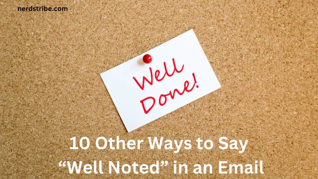 10 Other Ways to Say “Well Noted” in an Email