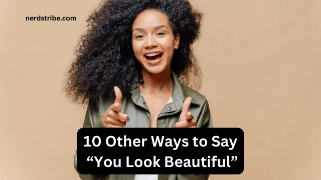 10 Other Ways to Say “You Look Beautiful”