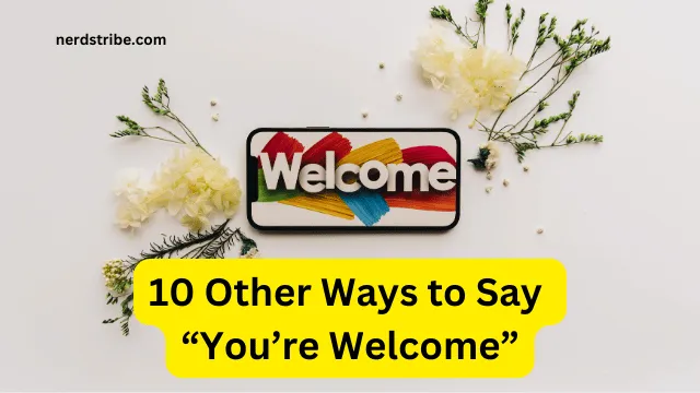 10 Other Ways to Say “You’re Welcome”