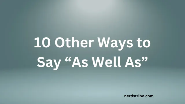 10 Other Ways to Say “as Well As”