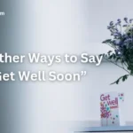 10 Other Ways to Say “Get Well Soon”